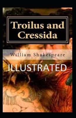 Troilus and Cressida Illustrated by William Shakespeare