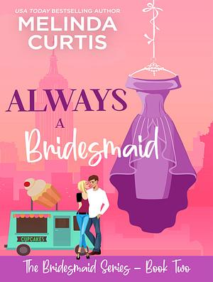 Always a Bridesmaid by Melinda Curtis