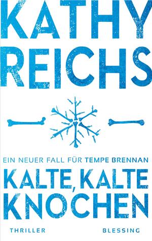 Kalte, kalte Knochen: Ein neuer Fall für Tempe Brennan by Kathy Reichs