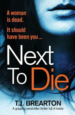 Next to Die: A gripping serial killer thriller full of twists by T. J. Brearton