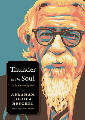 Thunder in the Soul: To Be Known by God by Abraham Joshua Heschel