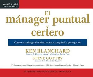 El Manager Puntual Y Certero (the On-Time, On-Target Manager): Como Un Manager de Ultimo Minuto Conquisto La Postergacion (How a Last-Minute Manager C by Kenneth H. Blanchard