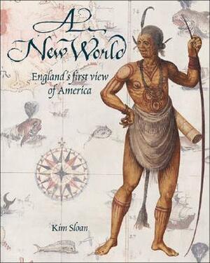 A New World: England's First View of America by Kim Sloan