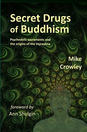 Secret Drugs of Buddhism by Mike Crowley, Ann Shulgin