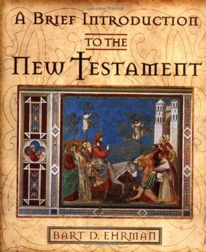 A Brief Introduction to the New Testament by Bart D. Ehrman