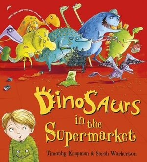 Dinosaurs in the Supermarket! by Sarah Warburton, Timothy Knapman