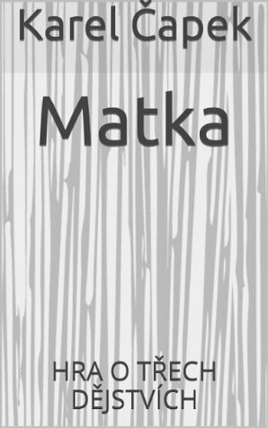 Matka {Czech edition}: HRA O TŘECH DĚJSTVÍCH by Karel Čapek
