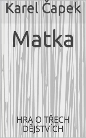 Matka {Czech edition}: HRA O TŘECH DĚJSTVÍCH by Karel Čapek