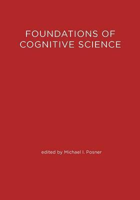 The Foundations of Cognitive Science by Michael I. Posner