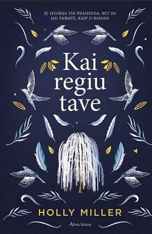 Kai regiu tave by Holly Miller