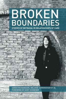 Broken Boundaries - Stories of Betrayal in Relationships of Care by Melanie Cunningham, Sarah Richardson