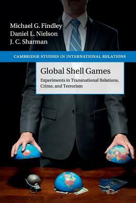 Global Shell Games by Michael G. Findley, J. C. Sharman, Daniel L. Nielson