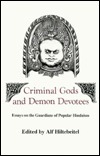 Criminal Gods and Demon Devotees: Essays on the Guardians of Popular Hinduism by Alf Hiltebeitel