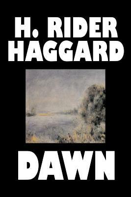 Dawn by H. Rider Haggard, Fiction, Fantasy, Historical, Fairy Tales, Folk Tales, Legends & Mythology by H. Rider Haggard