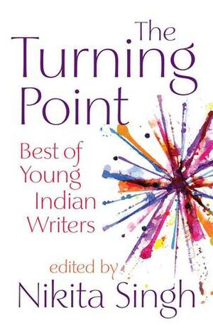 The Turning Point by Meenakshi Reddy Madhavan, Judy Balan, Durjoy Datta, Parinda Joshi, Shoma Narayanan, Atulya Mahajan, Harsh Snehanshu, Nikita Singh