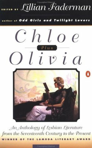 Chloe Plus Olivia: An Anthology of Lesbian Literature from the Seventeenth Century to the Present by Lillian Faderman