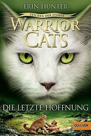 Warrior Cats - Zeichen der Sterne. Die letzte Hoffnung by Erin Hunter