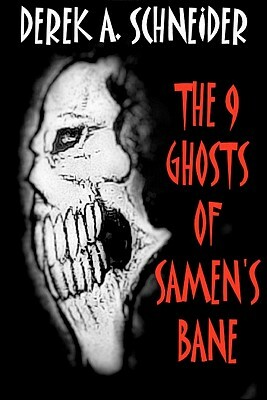 The 9 Ghosts of Samen's Bane by Derek A. Schneider