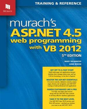 Murach's ASP.Net 4.5 Web Programming with VB 2012 by Mary Delamater, Anne Boehm