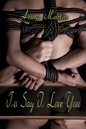 To Say I Love You by Anna Martin