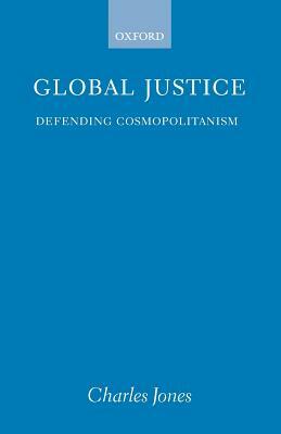 Global Justice: Defending Cosmopolitanism by Charles Jones
