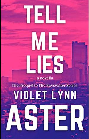 Tell Me Lies by Violet Lynn Aster