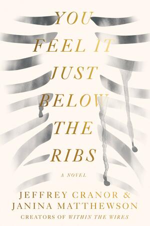 You Feel It Just Below the Ribs by Jeffrey Cranor, Janina Matthewson