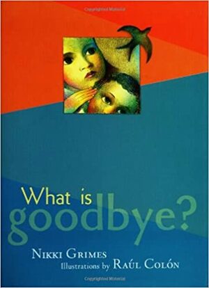 What is Goodbye? by Nikki Grimes