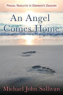 An Angel Comes Home by Michael John Sullivan, Michael John Sullivan