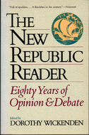 The New Republic Reader: Eighty Years Of Opinion And Debate by Dorothy Wickenden
