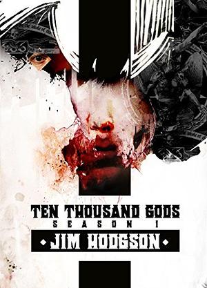 Ten Thousand Gods: Season 1 by Jim Hodgson