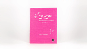 The Nature of Code: Simulating Natural Systems with JavaScript by Daniel Shiffman