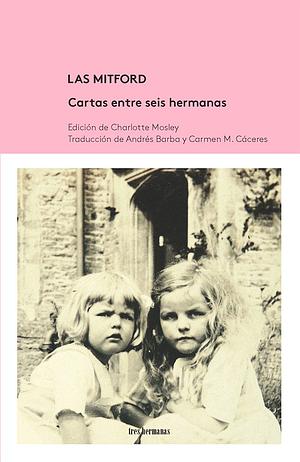 Las Mitford: Cartas entre seis hermanas by Charlotte Mosley