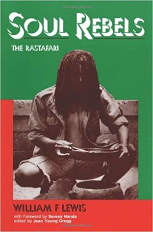 Soul Rebels: The Rastafari by William F. Lewis, Joan Young Gregg, Serena Nanda
