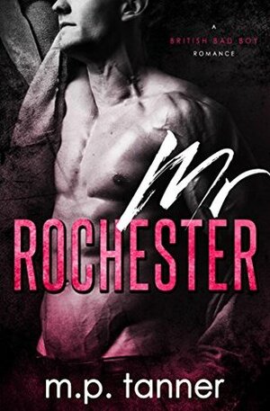 Mr. Rochester: British Bad Boy by M.P. Tanner