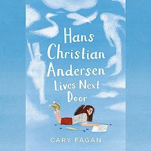 Hans Christian Andersen Lives Next Door by Cary Fagan