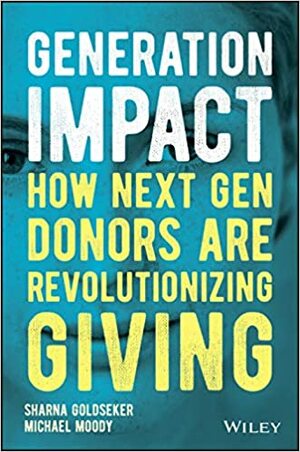 Next Gen Donors: How Younger Donors Are Revolutionize Philanthropy and How to Attract Them by Sharna Goldseker, Michael Moody