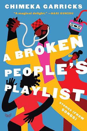 A Broken People's Playlist: Stories From Songs by Chimeka Garricks, Atta Otigba