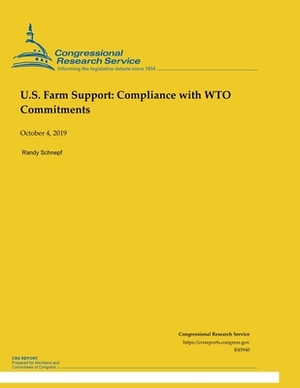 U.S. Farm Support: Compliance with WTO Commitments by Randy Schnepf