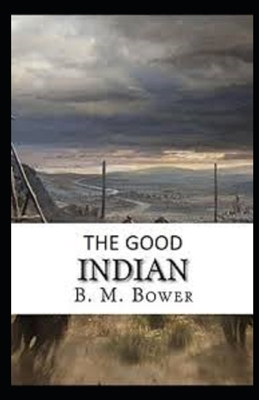 The Good Indian Illustrated by B. M. Bower