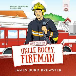 The Adventures of Uncle Rocky, Fireman: Audio Collection by James Burd Brewster