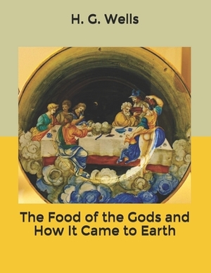 The Food of the Gods and How It Came to Earth by H.G. Wells