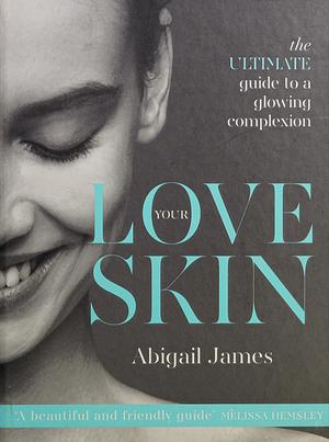 Love Your Skin by Abigail James