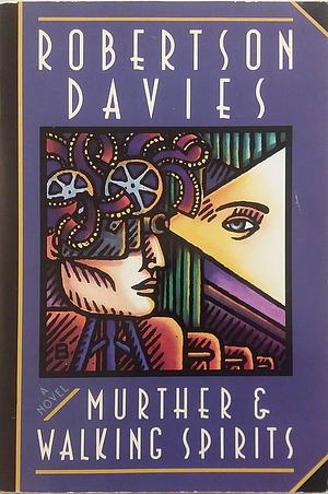 Murther &amp; Walking Spirits by Robertson Davies