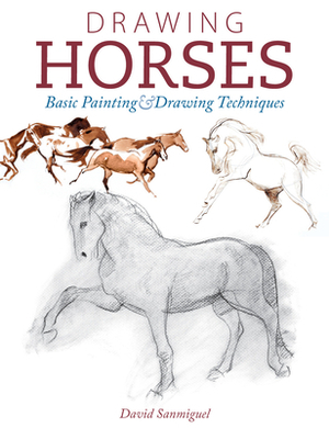 Drawing Horses: Basic Drawing and Painting Techniques by David Sanmiguel