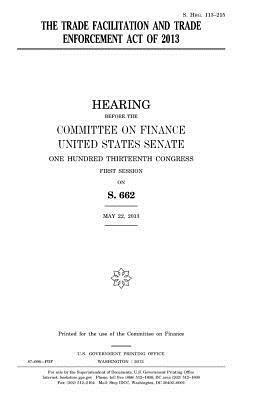The Trade Facilitation and Trade Enforcement Act of 2013 by Committee on Finance, United States Senate, United States Congress