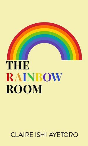 The Rainbow Room by Claire Ishi Ayetoro