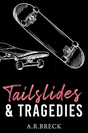 Tailslides & Tragedies: An Enemies to Lovers Romance by A.R. Breck
