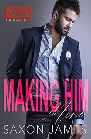 Making Him Mine by Saxon James