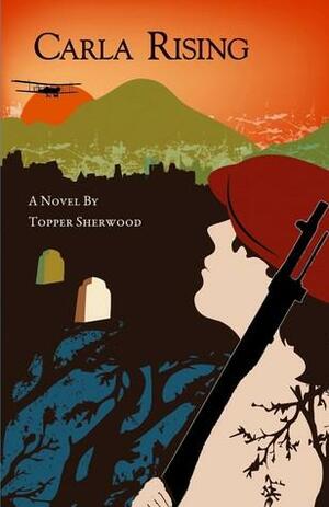 Carla Rising by Topper Sherwood